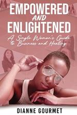 Empowered and Enlightened: A Single Woman's Guide to Business and Healing