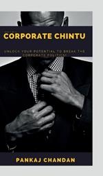 Don't be a Corporate Chintu: Unlock Your Potential to Break the Corporate Politics