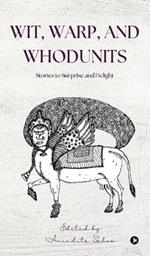 Wit, Warp, and Whodunits: Stories to Surprise and Delight