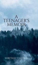 A Teenager's Memoir: A Book consisting of collection of poems which makes an effort to move your heart and sou