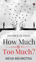 How much is too much?: Divorce in India