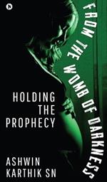 From the Womb of Darkness: Holding the Prophecy