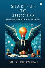 Start-Up to Success: Businessperson's Blueprint