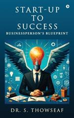 Start-Up to Success: Businessperson's Blueprint