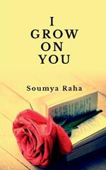 I grow on you