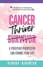 Cancer Thriver: A positive perspective can change your life