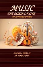 Music: The Elixir of Life: An Anthology of Poems