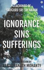 Ignorance Sins Sufferings: Teachings of Sadguru Sri Sri Arjun