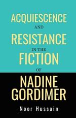 Acquiescence and Resistance in the Fiction of Nadine Gordimer