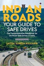 Indian Roads: Your Guide to Safe Drives: The comprehensive Handbook for On-Road Safe Drives in India