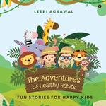 The Adventures of Healthy Habits: Fun Stories for Happy Kids