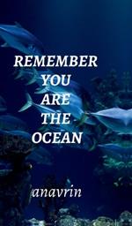 Remember You Are the Ocean