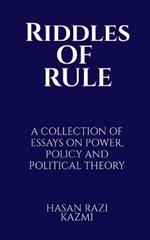 Riddles of Rule: A Collection of Essays on Power, Policy and Political Theory