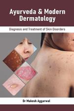 Ayurveda & Modern Dermatology: Diagnosis and Treatment of Skin Disorders