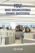 You!: Make Organizational Change Successful