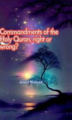 Commandments of the Holy Quran, right or wrong?