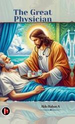 The Great Physician: A Christian Perspective on Healthcare