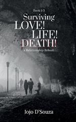 Surviving Love! Life! Death!: A Relationship Reboot.