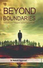 Beyond Boundaries: A Guide to Personal, Professional, Social and Spiritual Growth