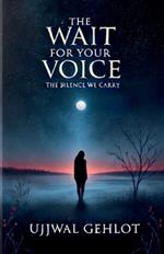 The Wait For Your Voice: The silence we carry