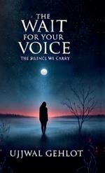 The Wait For Your Voice: The silence we carry