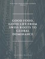 Good Food, Good Life: From Swiss Roots to Global Dominance: A Case Study in Market Dominance and Ethical Dilemmas