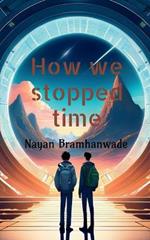 How we stopped time