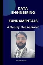 Data Engineering Fundamentals: A Step by Step Approach