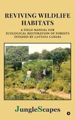 Reviving Wildlife Habitats: A Field Manual for Ecological Restoration of Forests Invaded by Lantana Camara