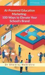 AI-Powered Education Marketing: 100 Ways to Elevate Your School's Brand