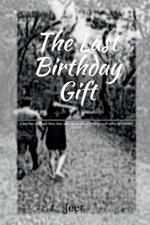 The Last Birthday Gift: A journey through love, loss, and the hopes of finding each other in another lifetime.