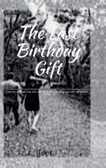 The Last Birthday Gift: A journey through love, loss, and the hopes of finding each other in another lifetime.