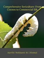 Comprehensive Sericulture: From Cocoon to Commercial Silk