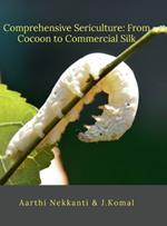 Comprehensive Sericulture: From Cocoon to Commercial Silk