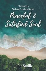 Towards Nafsul Mutma'inna - Peaceful and Satisfied Soul: A Journey Towards Lasting Peace