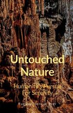 Untouched Nature: Humanity's Pursuit To Serenity