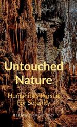 Untouched Nature: Humanity's Pursuit To Serenity