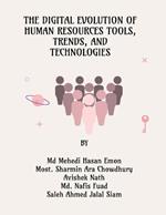 The Digital Evolution of Human Resources Tools, Trends, and Technologies