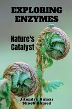 Exploring Enzymes: Nature's Catalyst