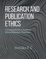 Research and Publication Ethics: A Comprehensive Guide to Ethical Research Practices