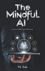 The Mindful AI, Consciousness Meets Technology