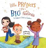 Little Prayers for Big Feelings: A Children's Book on Emotions