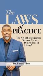 The Laws of Practice; The Art of Following the Steps to Greater Dimensions in Living