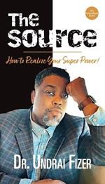 The Source; How to Realize Your Superpower!