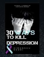 30 ways to kill Depression: An ultimate guide to Happiness