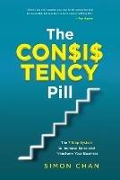 The Consistency Pill: The 7 Step System to Increase Sales and Transform Your Business