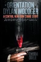 The Orientation of Dylan Woodger: A Central New York Crime Story