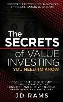 The Secrets Of VALUE INVESTING You Need To Know: Discover the Powerful Techniques used by Elite Successful Investors & Learn the Step-by-step Guide to Build Wealth In the Long Term & Achieve Financial Freedom Faster & Effortless