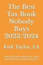 The Best Tax Book Nobody Buys 2023/2024: How Life Events Affect Your Taxes and What You Should Do About It
