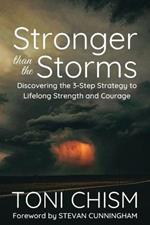 Stronger than the Storms: Discovering the 3-Step Strategy to Lifelong Strength and Courage